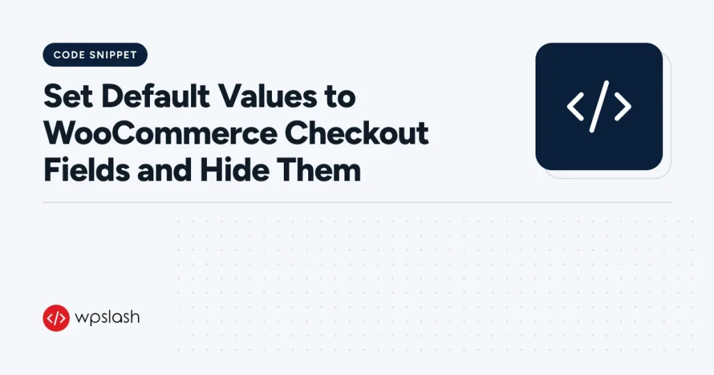 Set Default Values to WooCommerce Checkout Fields and Hide Them – code snippet guide from WPSlash