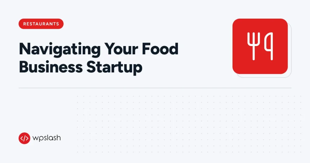 Navigating Your Food Business Startup – restaurants guide from WPSlash