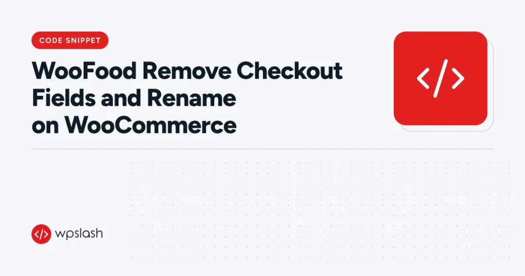 WooFood Remove Checkout Fields and Rename on WooCommerce – code snippet guide from WPSlash