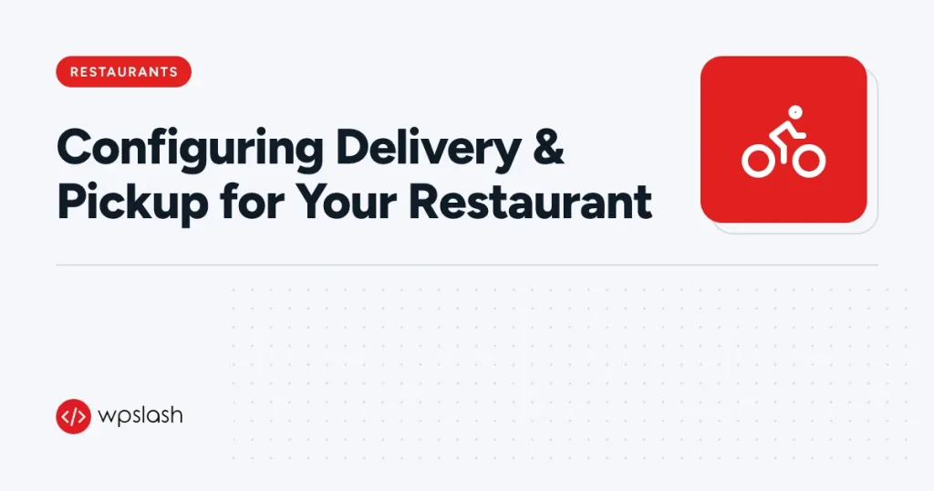 Configuring Delivery & Pickup for Your Restaurant – restaurants guide from WPSlash