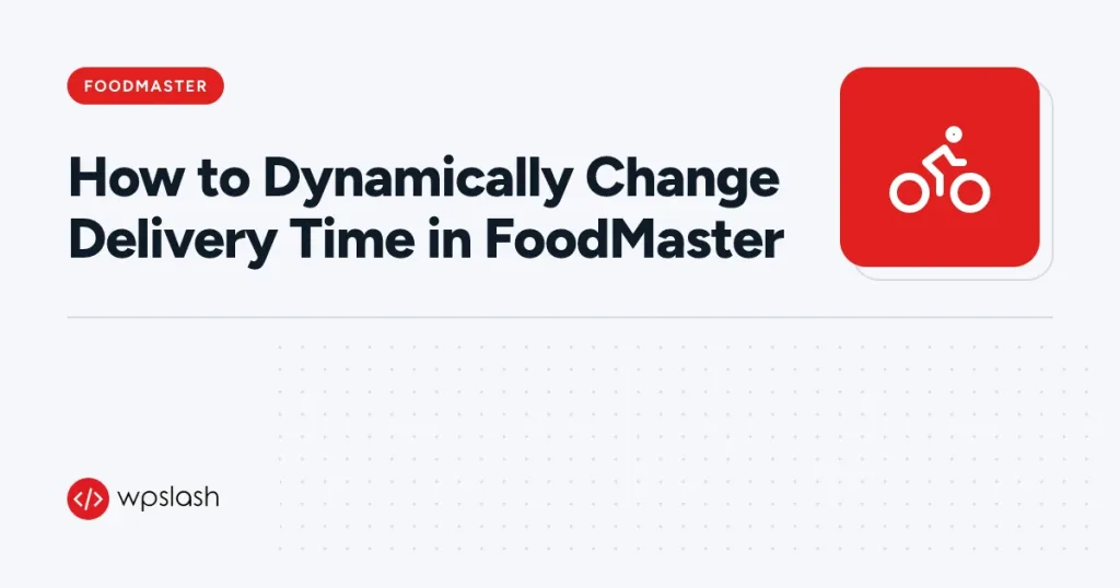 How to Dynamically Change Delivery Time in FoodMaster – foodmaster guide from WPSlash