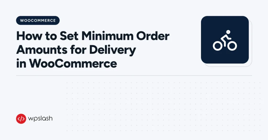 How to Set Minimum Order Amounts for Delivery in WooCommerce – woocommerce guide from WPSlash
