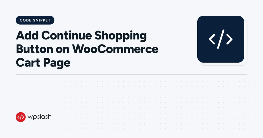 Add Continue Shopping Button on WooCommerce Cart Page – code snippet guide from WPSlash