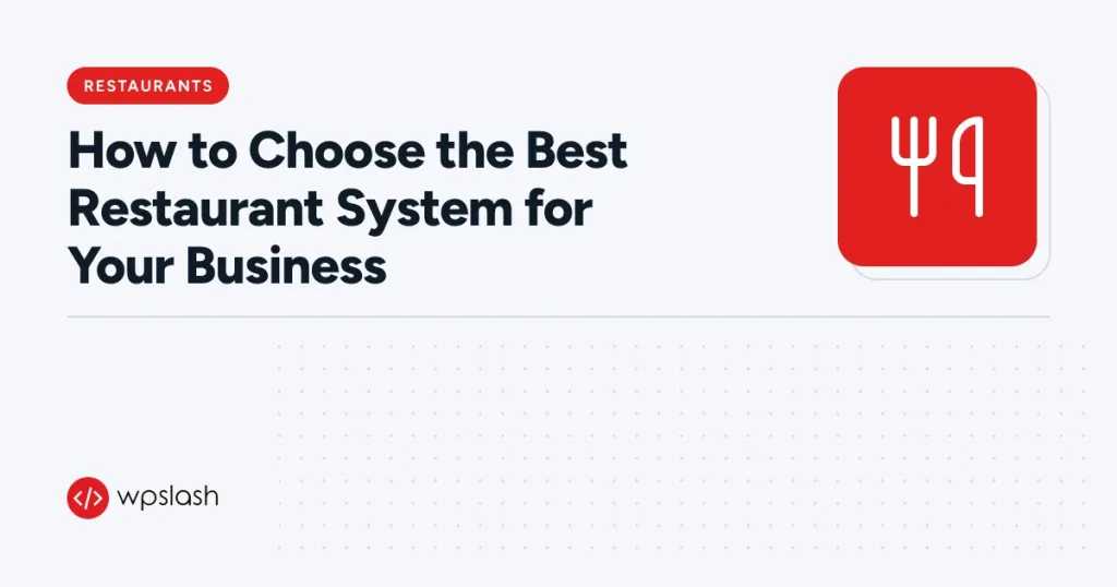 How to Choose the Best Restaurant System for Your Business – restaurants guide from WPSlash