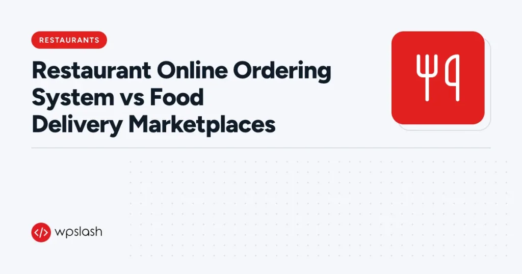 Restaurant Online Ordering System vs Food Delivery Marketplaces – restaurants guide from WPSlash