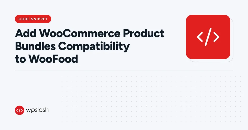 Add WooCommerce Product Bundles Compatibility to WooFood – code snippet guide from WPSlash