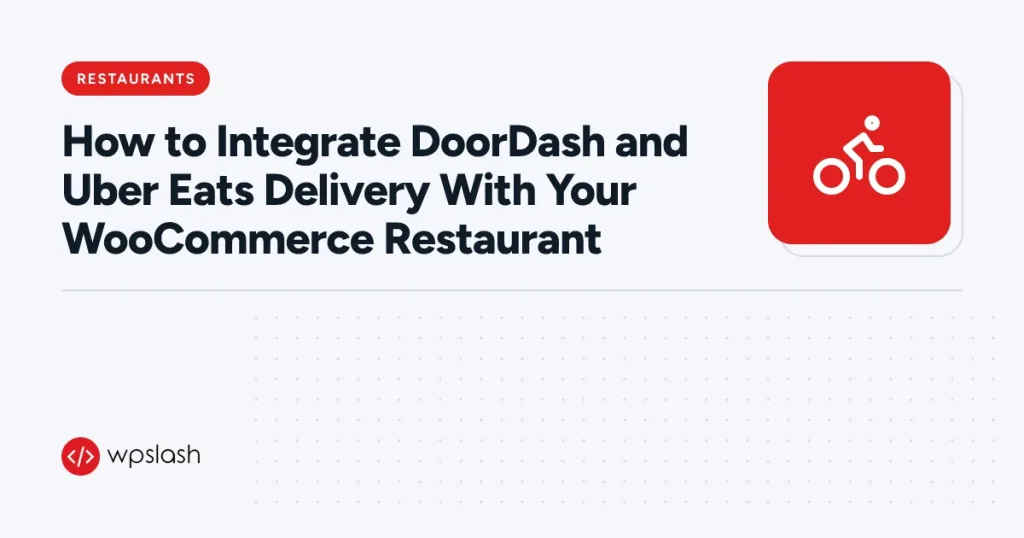 How to Integrate DoorDash and Uber Eats Delivery With Your WooCommerce Restaurant – restaurants guide from WPSlash