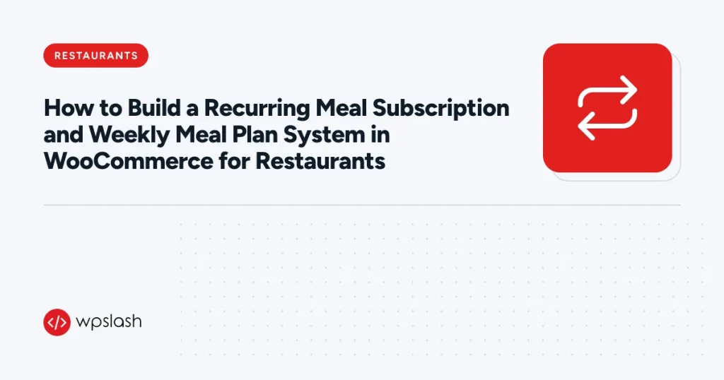 How to Build a Recurring Meal Subscription and Weekly Meal Plan System in WooCommerce for Restaurants – restaurants guide from WPSlash