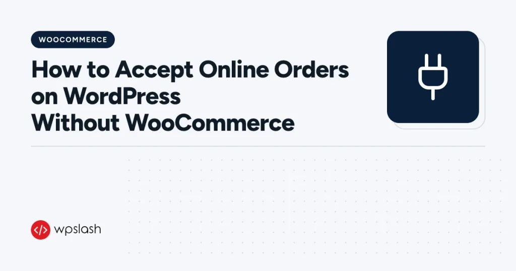 How to Accept Online Orders on WordPress Without WooCommerce – woocommerce guide from WPSlash