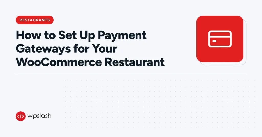 How to Set Up Payment Gateways for Your WooCommerce Restaurant – restaurants guide from WPSlash