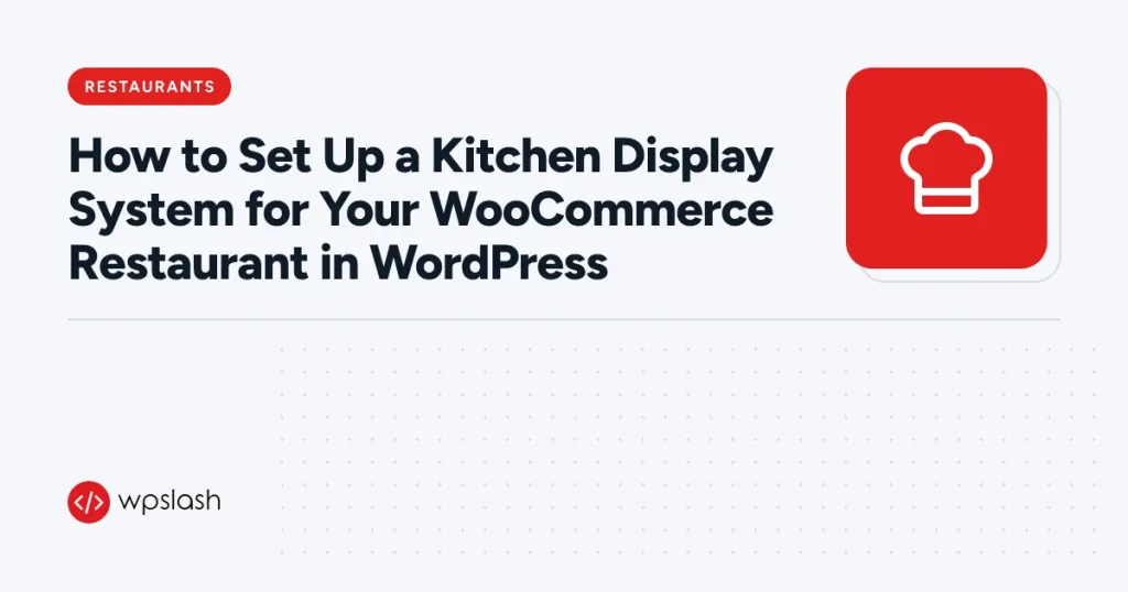 How to Set Up a Kitchen Display System for Your WooCommerce Restaurant in WordPress – restaurants guide from WPSlash