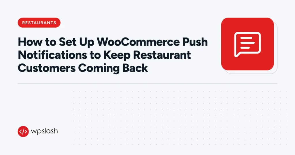 How to Set Up WooCommerce Push Notifications to Keep Restaurant Customers Coming Back – restaurants guide from WPSlash