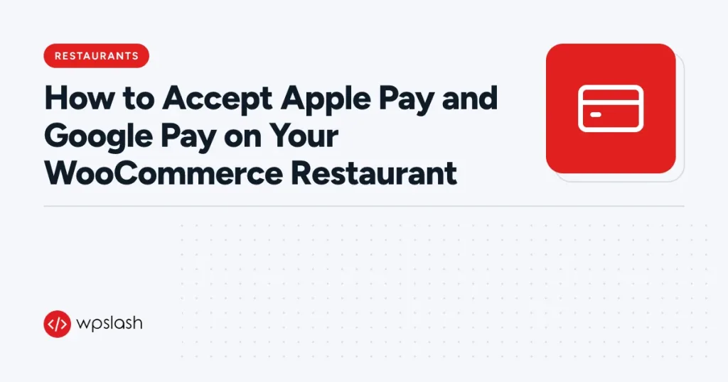 How to Accept Apple Pay and Google Pay on Your WooCommerce Restaurant – restaurants guide from WPSlash