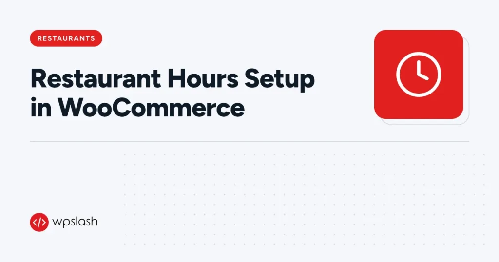 Restaurant Hours Setup in WooCommerce – restaurants guide from WPSlash