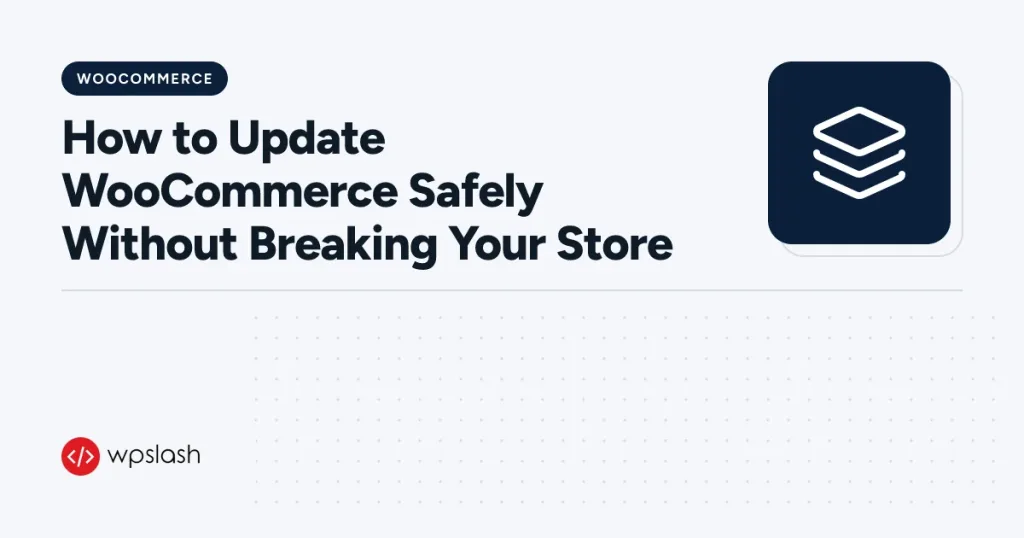 How to Update WooCommerce Safely Without Breaking Your Store – woocommerce guide from WPSlash