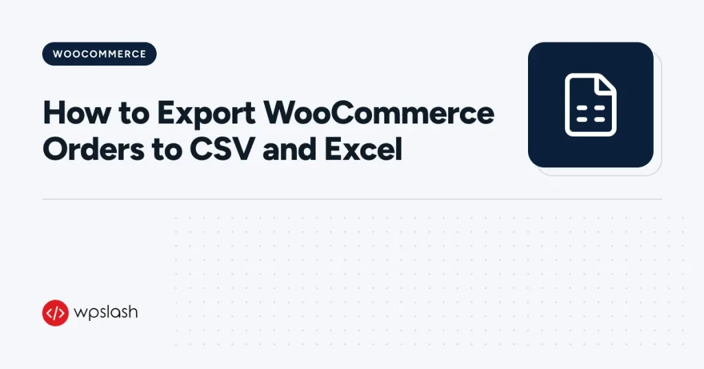 How to Export WooCommerce Orders to CSV and Excel – woocommerce guide from WPSlash