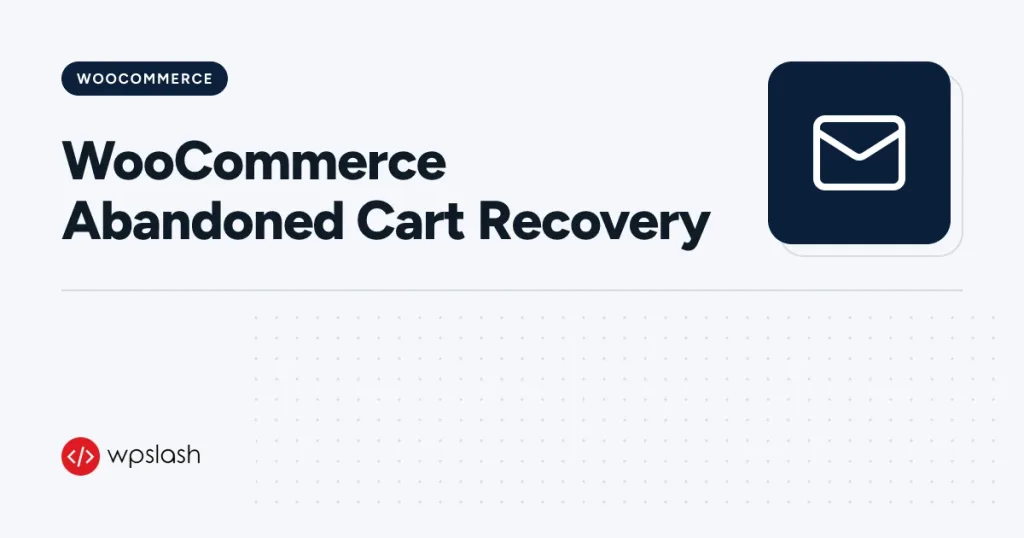 WooCommerce Abandoned Cart Recovery – woocommerce guide from WPSlash