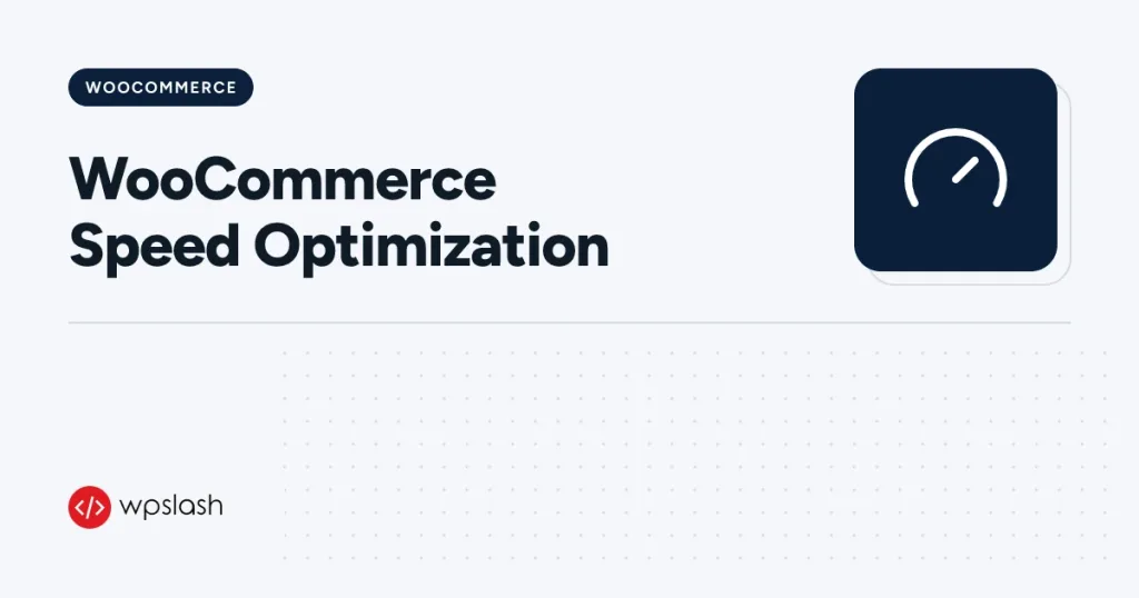WooCommerce Speed Optimization – woocommerce guide from WPSlash