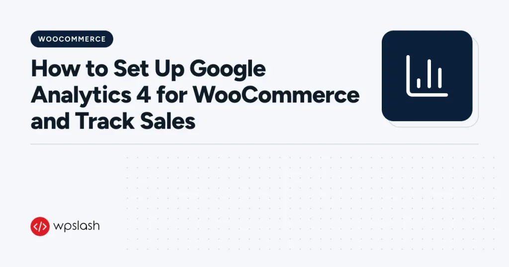How to Set Up Google Analytics 4 for WooCommerce and Track Sales – woocommerce guide from WPSlash