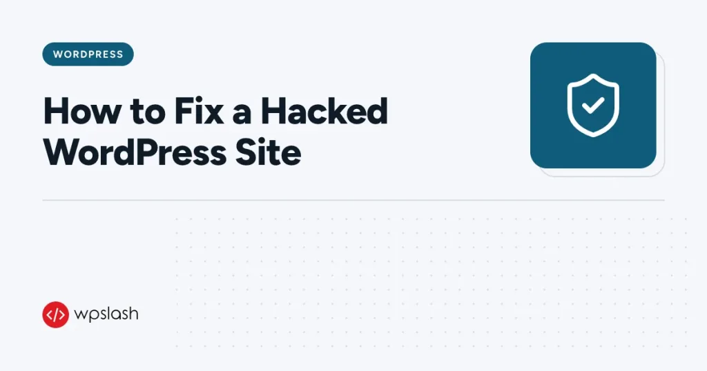 How to Fix a Hacked WordPress Site – wordpress guide from WPSlash