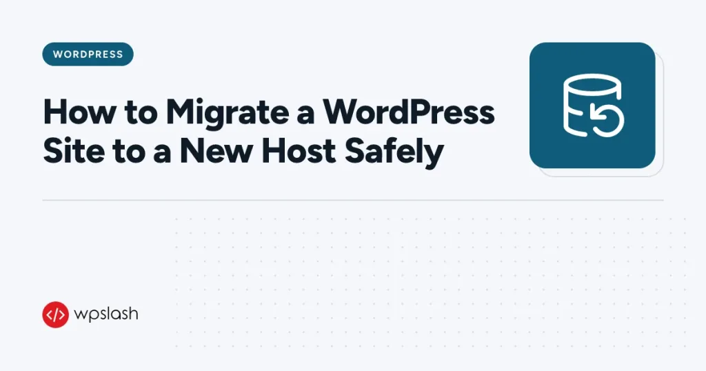 How to Migrate a WordPress Site to a New Host Safely – wordpress guide from WPSlash