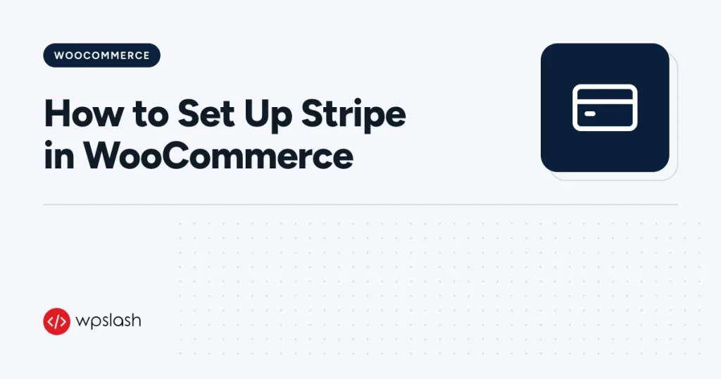 How to Set Up Stripe in WooCommerce – woocommerce guide from WPSlash