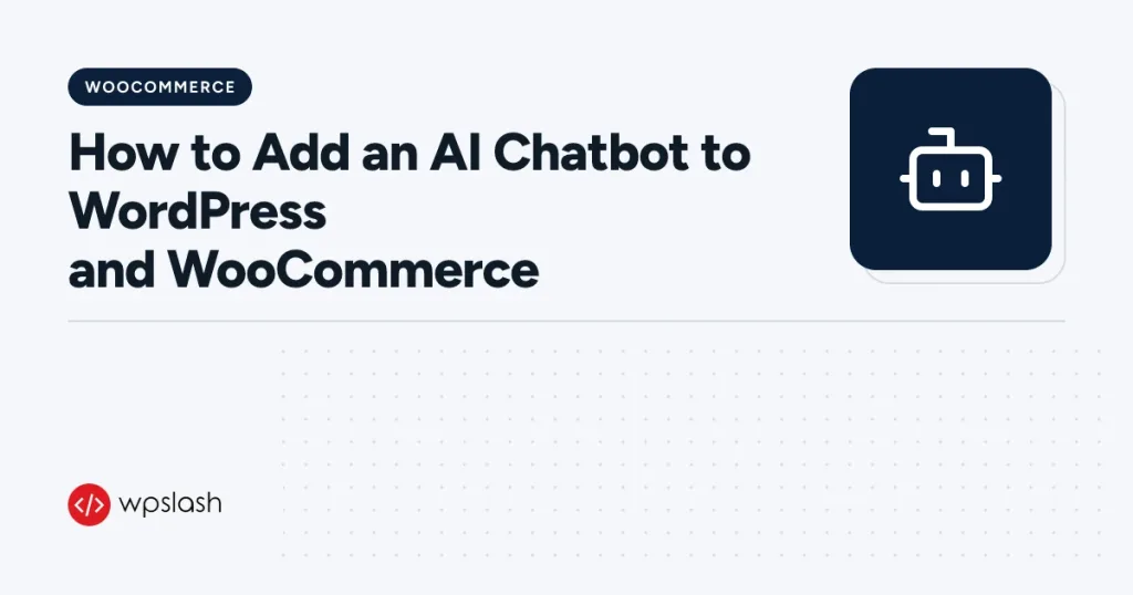 How to Add an AI Chatbot to WordPress and WooCommerce – woocommerce guide from WPSlash