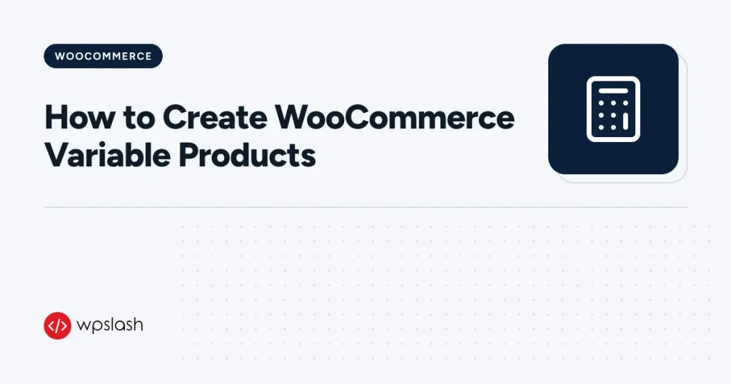 How to Create WooCommerce Variable Products – woocommerce guide from WPSlash