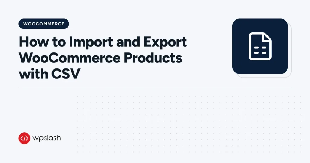 How to Import and Export WooCommerce Products with CSV – woocommerce guide from WPSlash