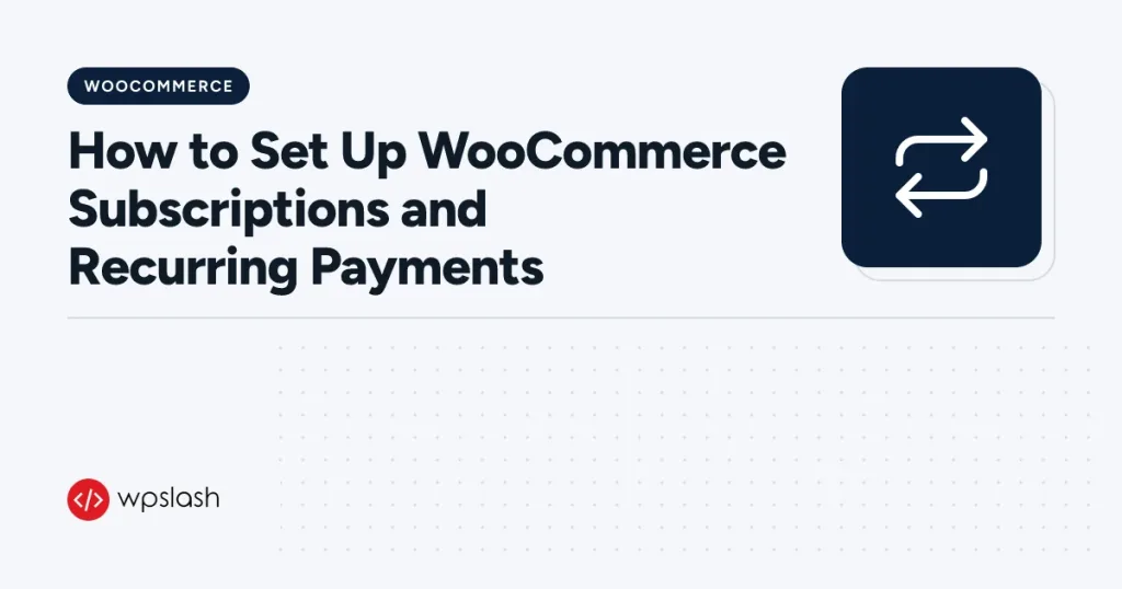 How to Set Up WooCommerce Subscriptions and Recurring Payments – woocommerce guide from WPSlash