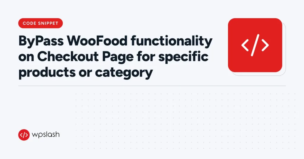 ByPass WooFood functionality on Checkout Page for specific products or category – code snippet guide from WPSlash
