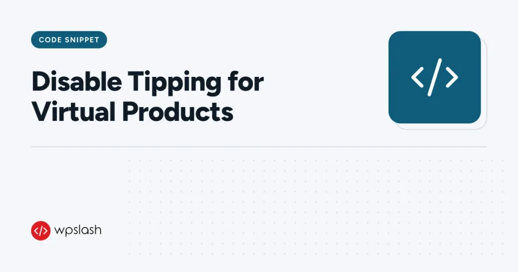 Disable Tipping for Virtual Products – code snippet guide from WPSlash